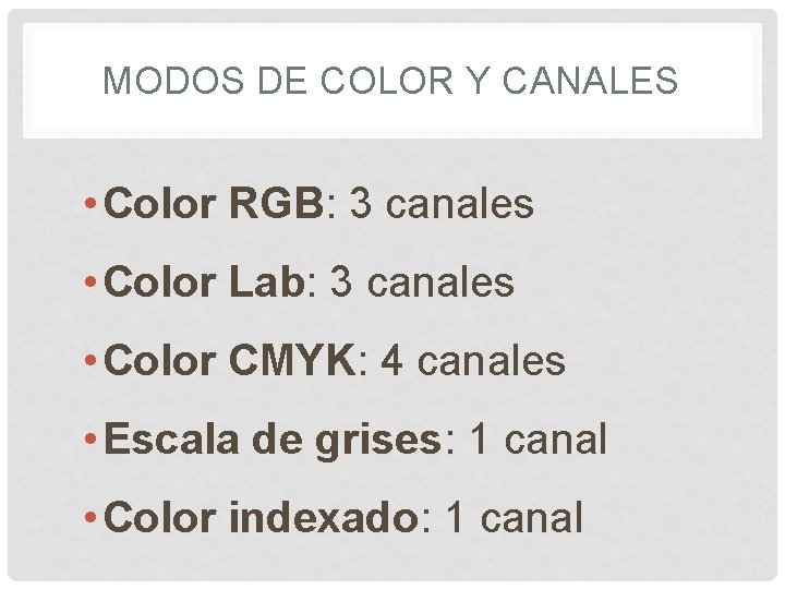 MODOS DE COLOR Y CANALES • Color RGB: 3 canales • Color Lab: 3