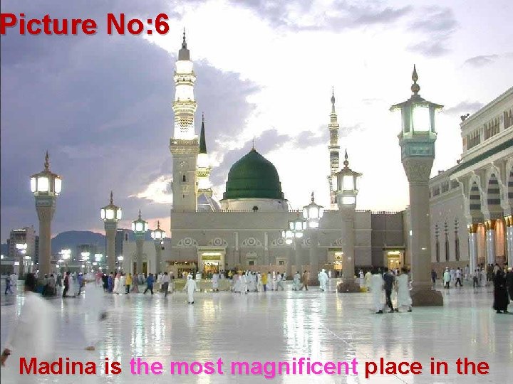 Picture No: 6 Madina is the most magnificent place in the 