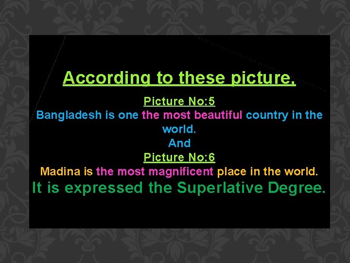 According to these picture, Picture No: 5 Bangladesh is one the most beautiful country