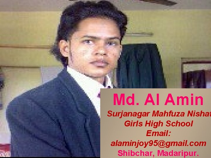 Md. Al Amin Surjanagar Mahfuza Nishat Girls High School Email: alaminjoy 95@gmail. com 0171976299