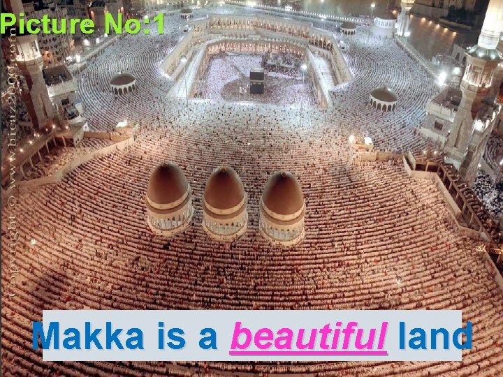 Picture No: 1 Makka is a beautiful land 