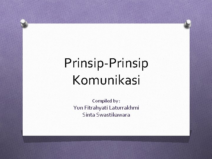 Prinsip-Prinsip Komunikasi Compiled by : Yun Fitrahyati Laturrakhmi Sinta Swastikawara 