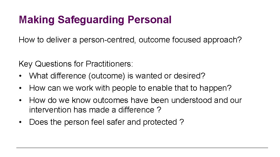 Making Safeguarding Personal How to deliver a person-centred, outcome focused approach? Key Questions for