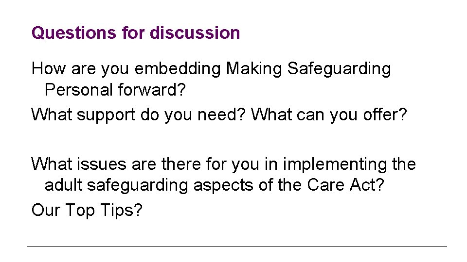 Questions for discussion How are you embedding Making Safeguarding Personal forward? What support do