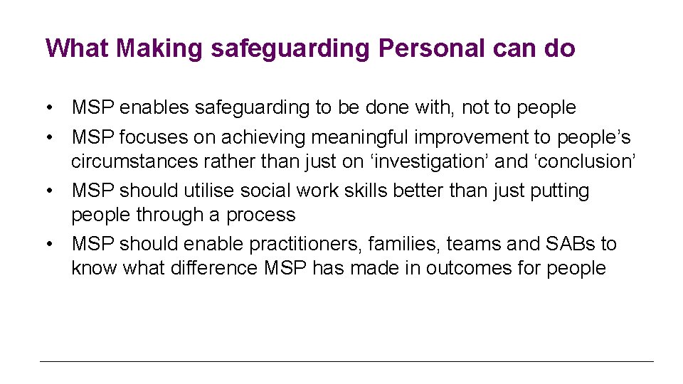 What Making safeguarding Personal can do • MSP enables safeguarding to be done with,
