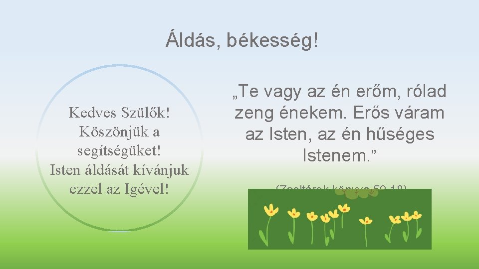 Áldás, békesség! „Te vagy az én erőm, rólad Kedves Szülők! Köszönjük a segítségüket! Isten