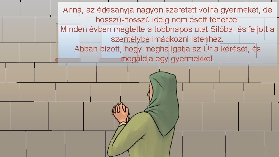 Anna, az édesanyja nagyon szeretett volna gyermeket, de hosszú-hosszú ideig nem esett teherbe. Minden