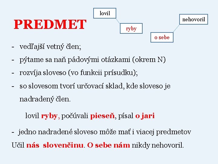 lovil PREDMET nehovoril ryby o sebe - vedľajší vetný člen; - pýtame sa naň