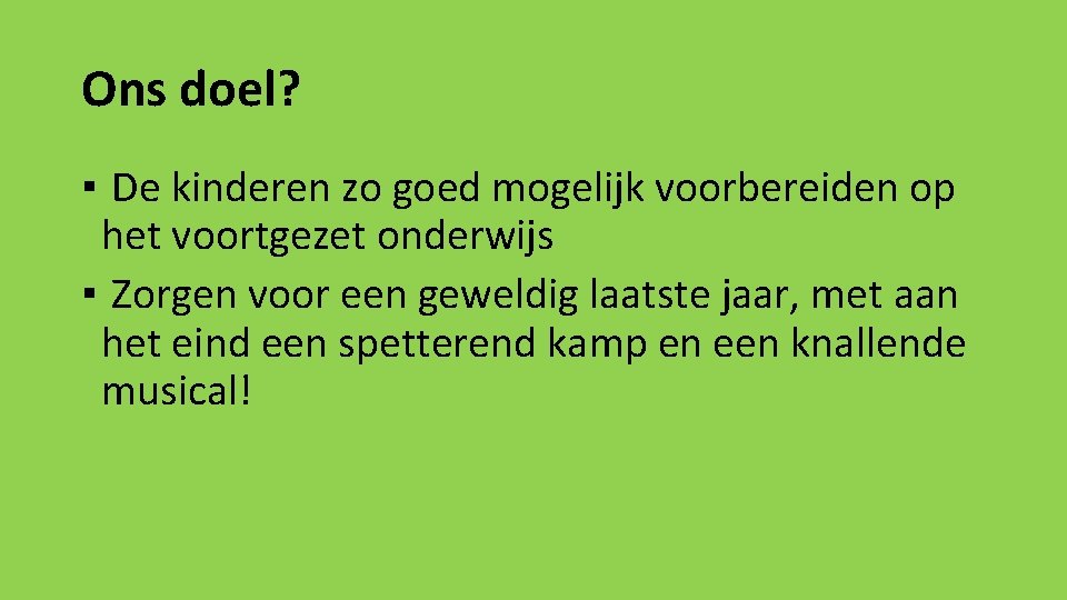 Ons doel? ▪ De kinderen zo goed mogelijk voorbereiden op het voortgezet onderwijs ▪