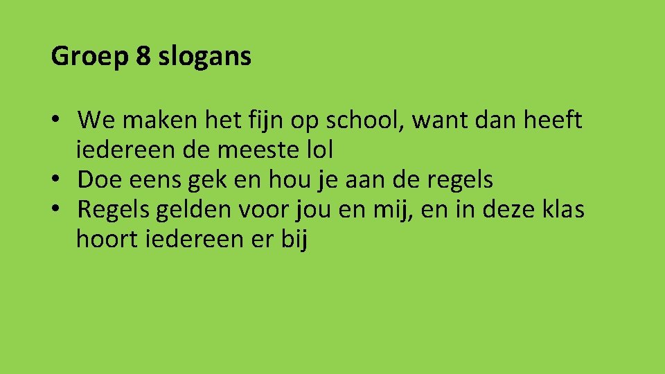 Groep 8 slogans • We maken het fijn op school, want dan heeft iedereen