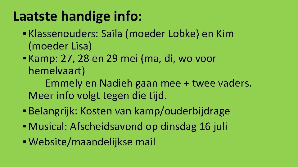 Laatste handige info: ▪ Klassenouders: Saila (moeder Lobke) en Kim (moeder Lisa) ▪ Kamp: