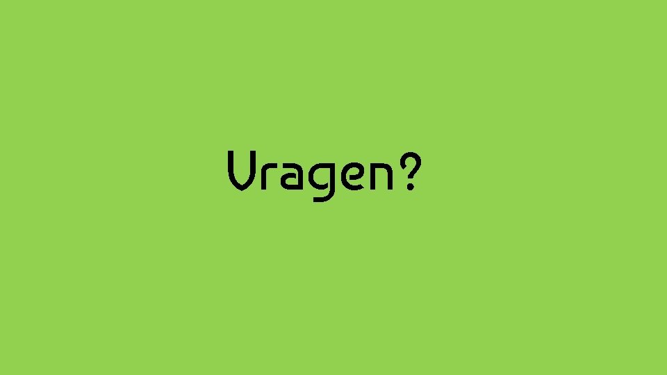 Vragen? 