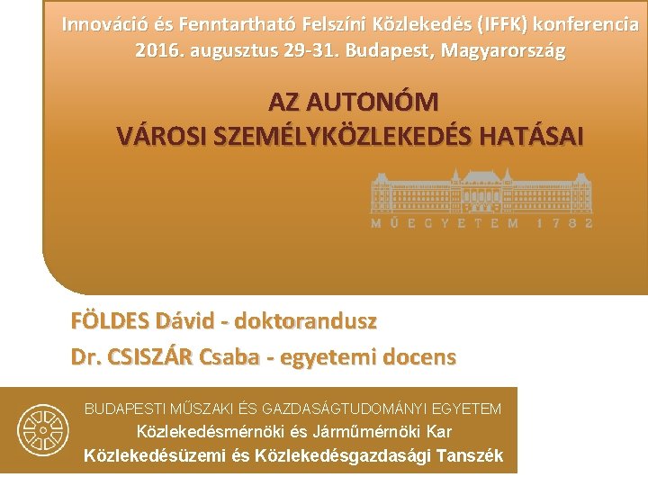 Innováció és Fenntartható Felszíni Közlekedés (IFFK) konferencia 2016. augusztus 29 -31. Budapest, Magyarország AZ