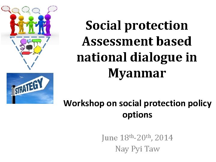 Social protection Assessment based national dialogue in Myanmar Workshop on social protection policy options