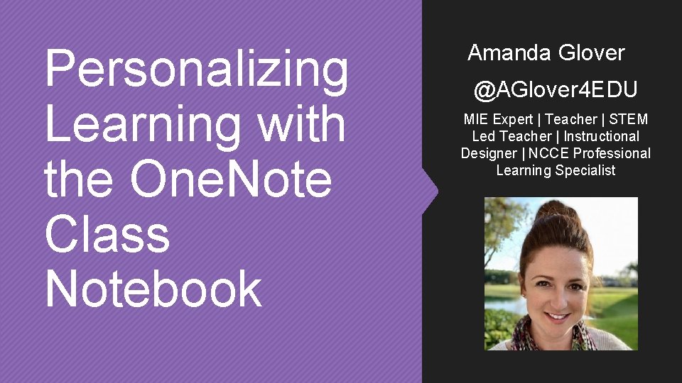 Personalizing Learning with the One. Note Class Notebook Amanda Glover @AGlover 4 EDU MIE