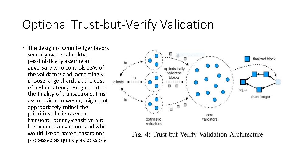 Optional Trust-but-Verify Validation • The design of Omni. Ledger favors security over scalability, pessimistically