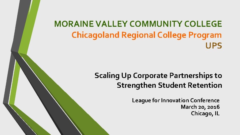 MORAINE VALLEY COMMUNITY COLLEGE Chicagoland Regional College Program UPS Scaling Up Corporate Partnerships to