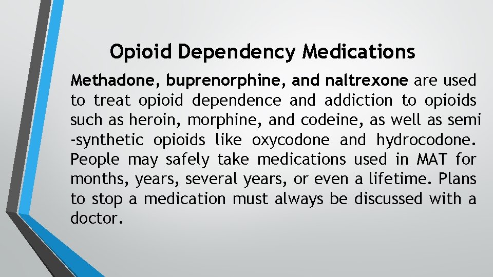 Opioid Dependency Medications Methadone, buprenorphine, and naltrexone are used to treat opioid dependence and