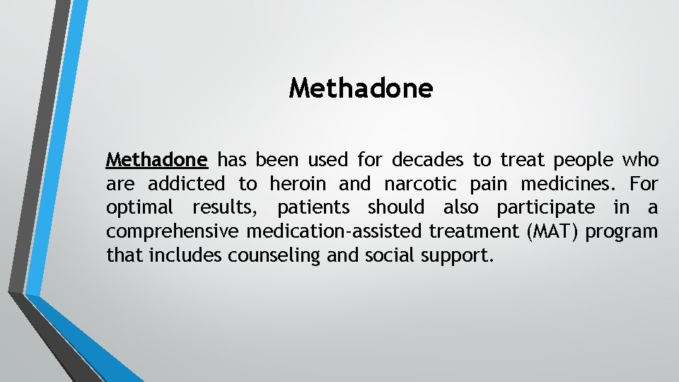 Methadone has been used for decades to treat people who are addicted to heroin