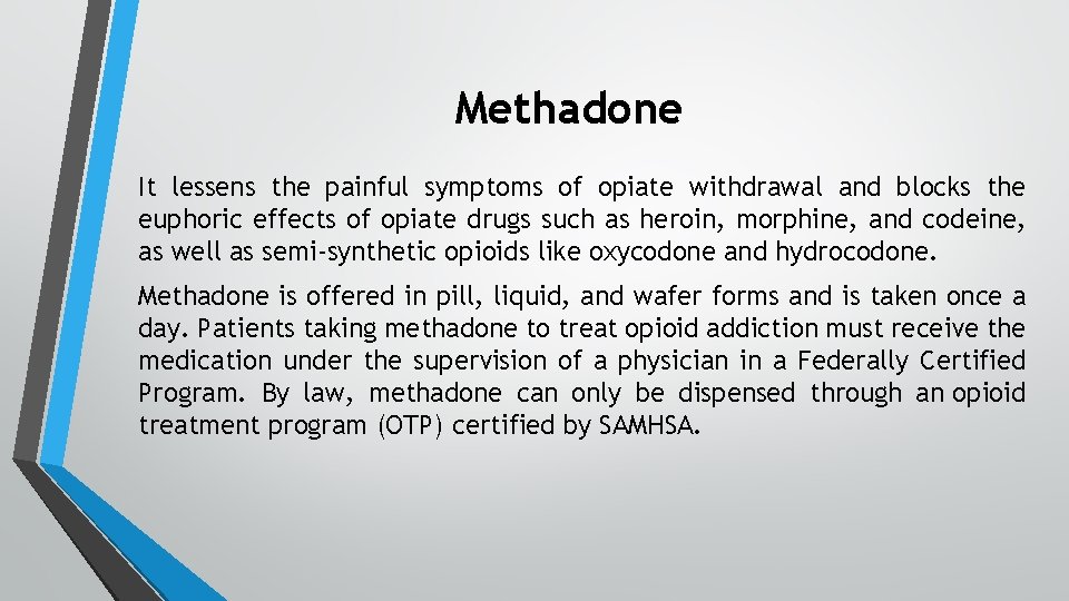 Methadone It lessens the painful symptoms of opiate withdrawal and blocks the euphoric effects
