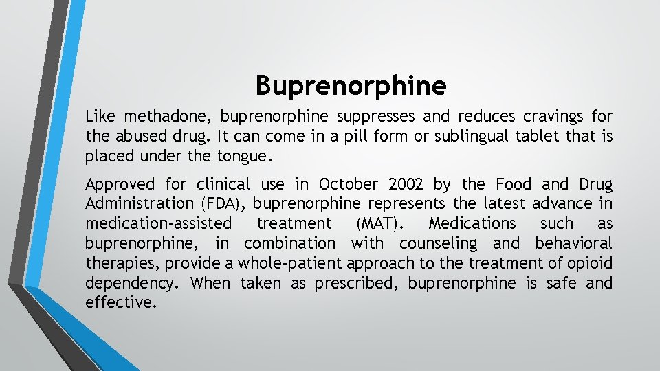 Buprenorphine Like methadone, buprenorphine suppresses and reduces cravings for the abused drug. It can