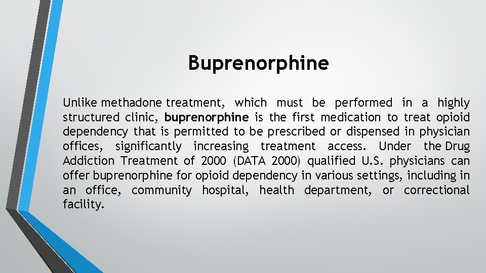 Buprenorphine Unlike methadone treatment, which must be performed in a highly structured clinic, buprenorphine