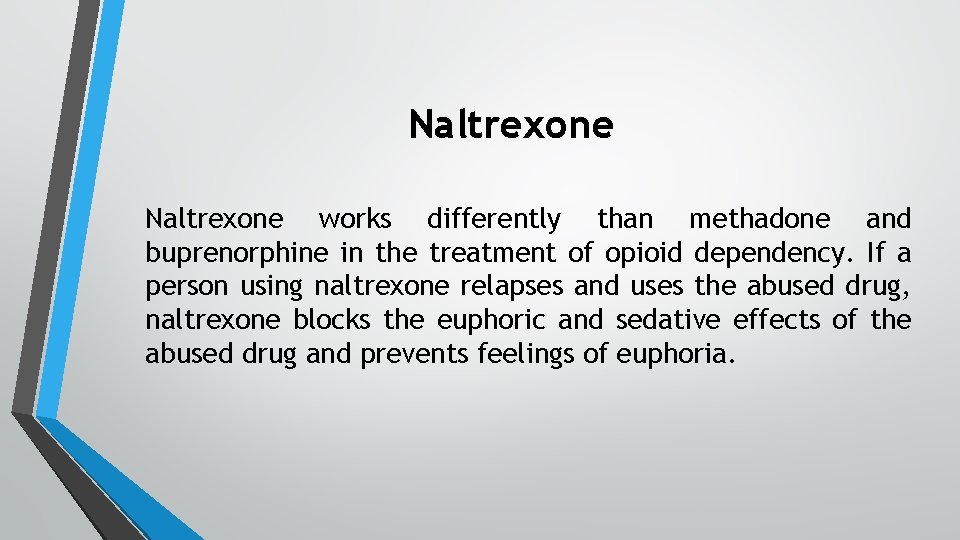 Naltrexone works differently than methadone and buprenorphine in the treatment of opioid dependency. If