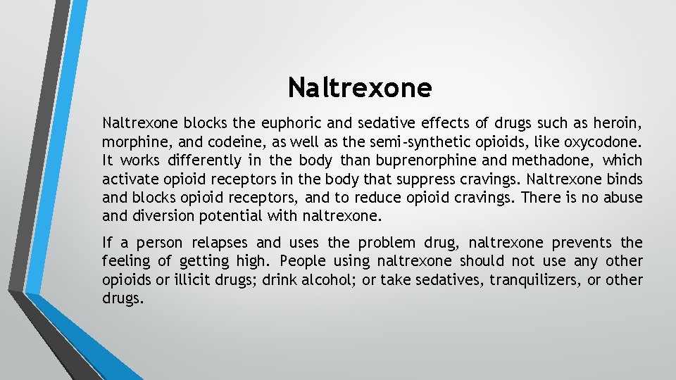 Naltrexone blocks the euphoric and sedative effects of drugs such as heroin, morphine, and
