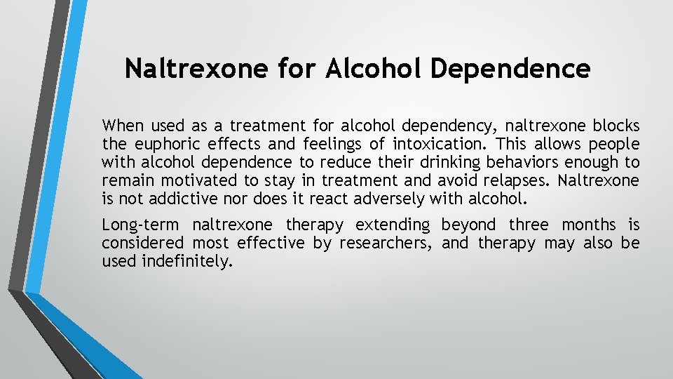 Naltrexone for Alcohol Dependence When used as a treatment for alcohol dependency, naltrexone blocks