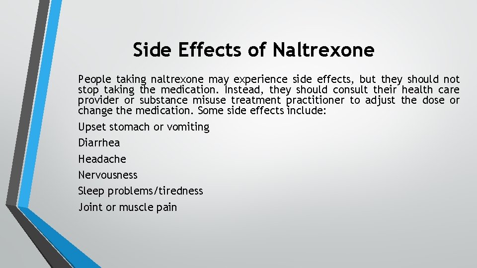 Side Effects of Naltrexone People taking naltrexone may experience side effects, but they should