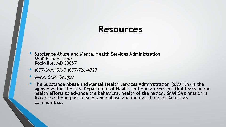 Resources • • Substance Abuse and Mental Health Services Administration 5600 Fishers Lane Rockville,
