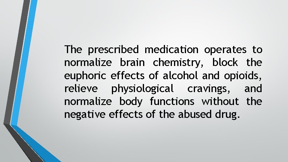 The prescribed medication operates to normalize brain chemistry, block the euphoric effects of alcohol