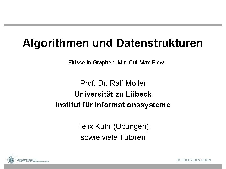 Algorithmen und Datenstrukturen Flüsse in Graphen, Min-Cut-Max-Flow Prof. Dr. Ralf Möller Universität zu Lübeck