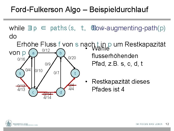 Ford-Fulkerson Algo – Beispieldurchlauf while ∃p ∈ paths(s, t, G) flow-augmenting-path(p) : do Erhöhe