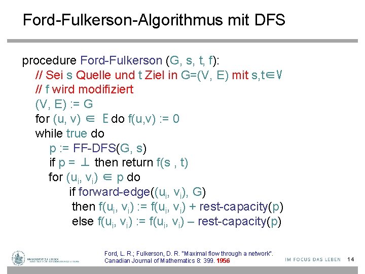 Ford-Fulkerson-Algorithmus mit DFS procedure Ford-Fulkerson (G, s, t, f): // Sei s Quelle und