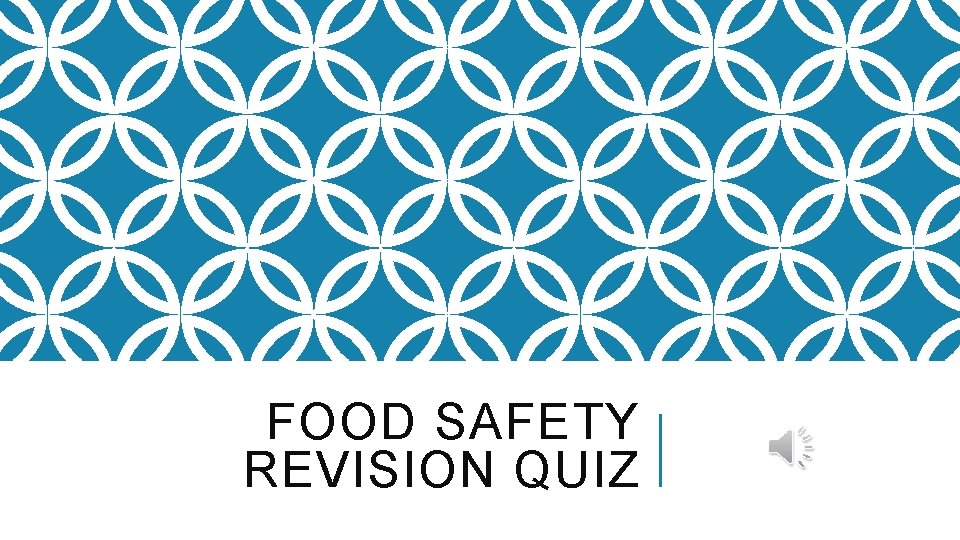 FOOD SAFETY REVISION QUIZ 