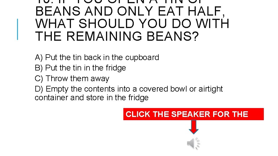 10. IF YOU OPEN A TIN OF BEANS AND ONLY EAT HALF, WHAT SHOULD