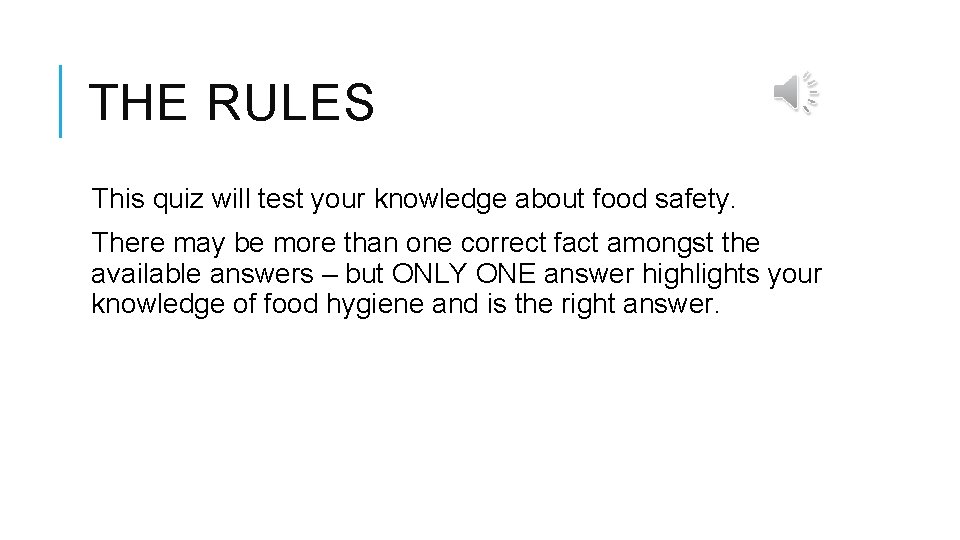 THE RULES This quiz will test your knowledge about food safety. There may be