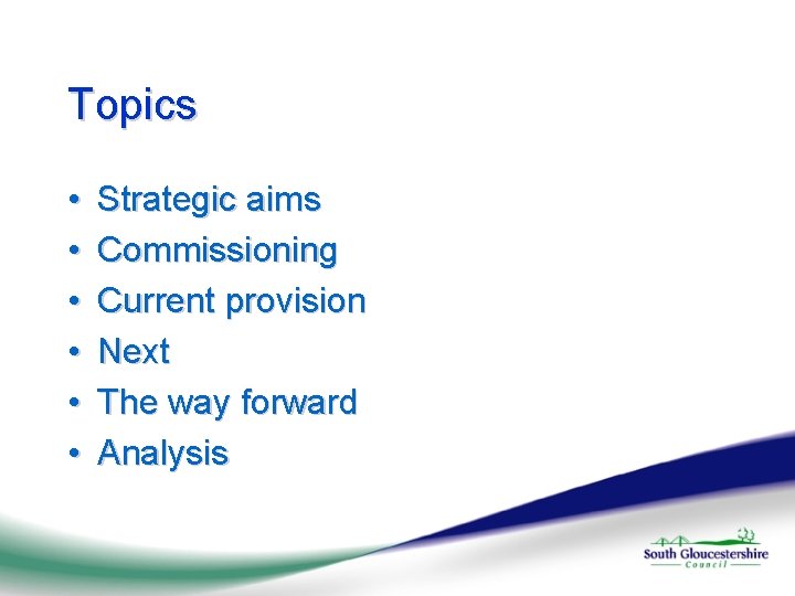 Topics • • • Strategic aims Commissioning Current provision Next The way forward Analysis