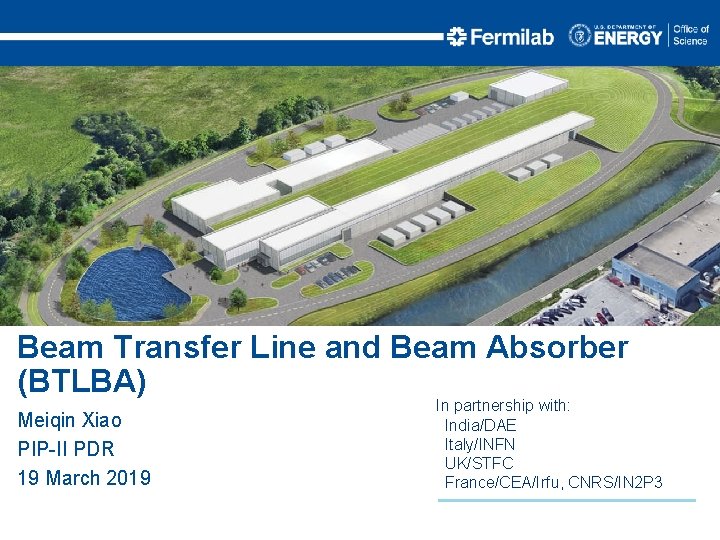Beam Transfer Line and Beam Absorber (BTLBA) Meiqin Xiao PIP-II PDR 19 March 2019