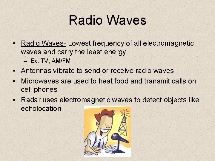 Radio Waves • Radio Waves- Lowest frequency of all electromagnetic waves and carry the