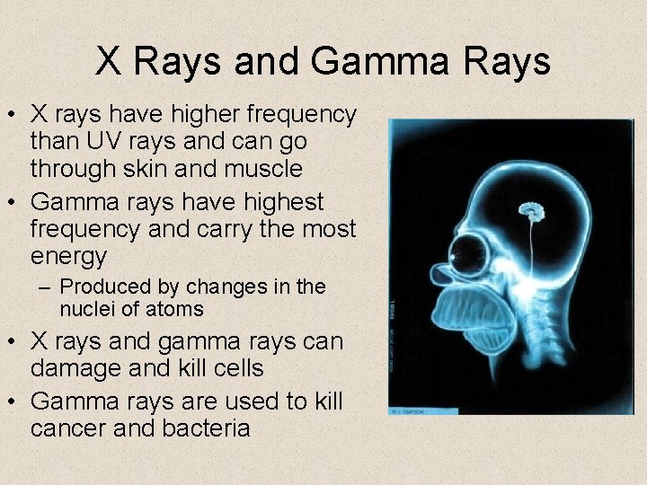 X Rays and Gamma Rays • X rays have higher frequency than UV rays