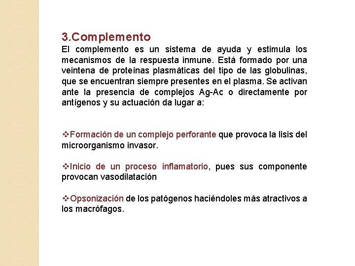 3. Complemento El complemento es un sistema de ayuda y estimula los mecanismos de