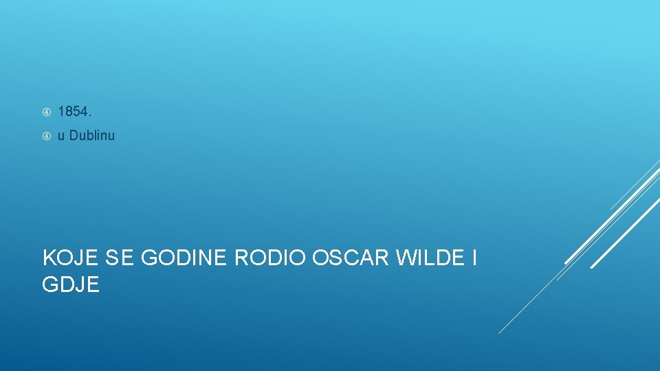  1854. u Dublinu KOJE SE GODINE RODIO OSCAR WILDE I GDJE 