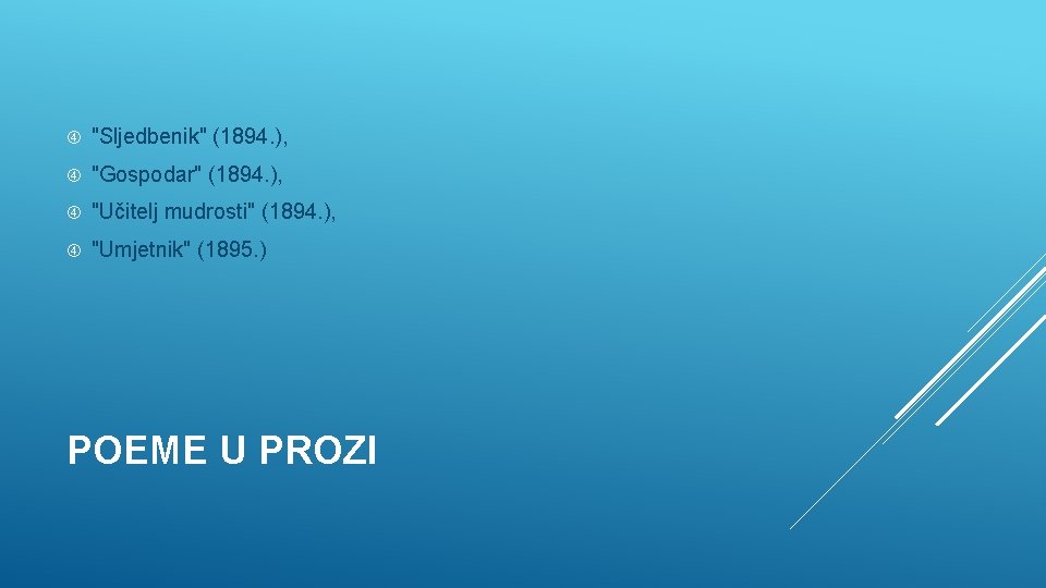  "Sljedbenik" (1894. ), "Gospodar" (1894. ), "Učitelj mudrosti" (1894. ), "Umjetnik" (1895. )