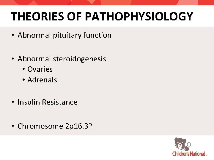 THEORIES OF PATHOPHYSIOLOGY • Abnormal pituitary function • Abnormal steroidogenesis • Ovaries • Adrenals