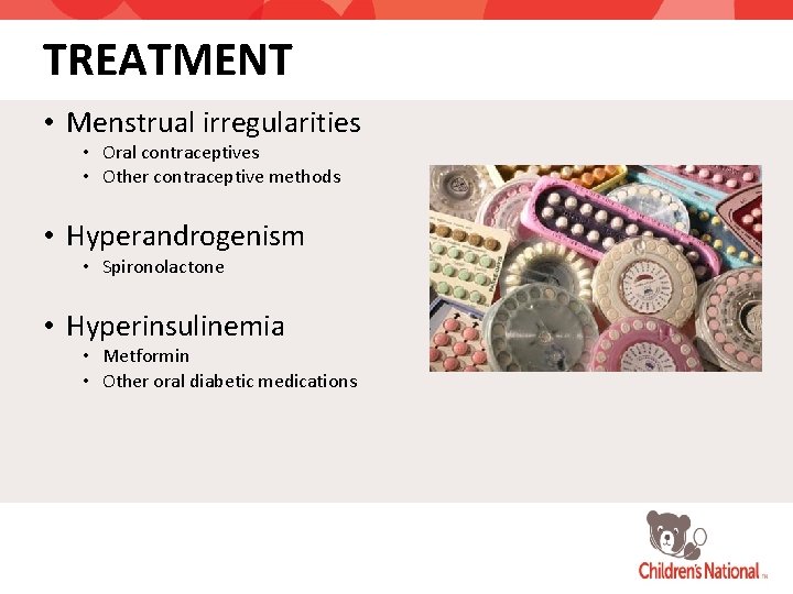 TREATMENT • Menstrual irregularities • Oral contraceptives • Other contraceptive methods • Hyperandrogenism •