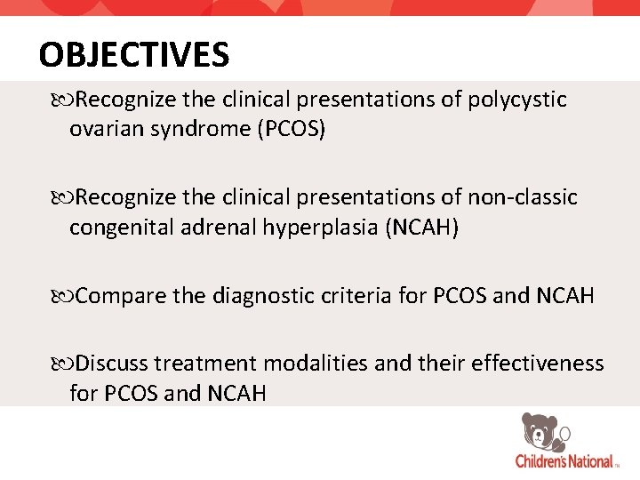 OBJECTIVES Recognize the clinical presentations of polycystic ovarian syndrome (PCOS) Recognize the clinical presentations