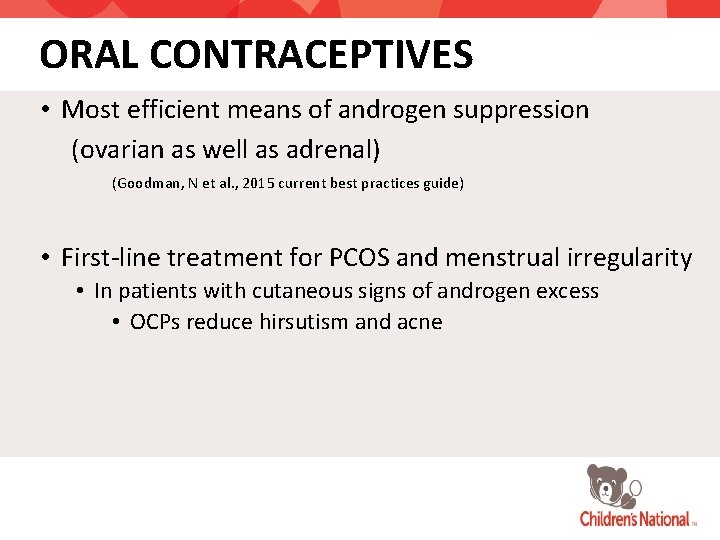 ORAL CONTRACEPTIVES • Most efficient means of androgen suppression (ovarian as well as adrenal)