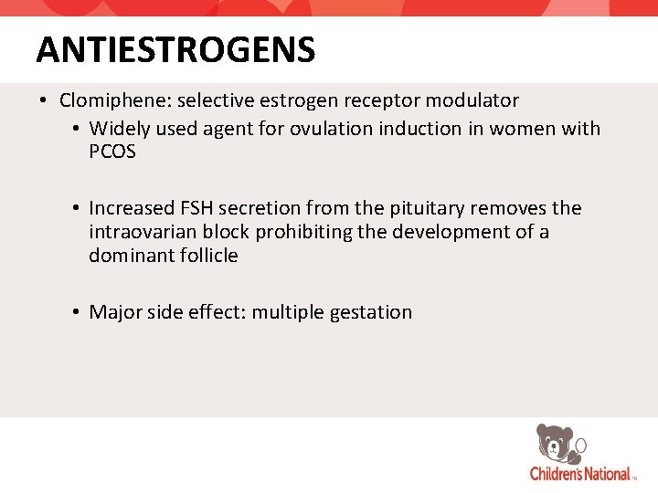 ANTIESTROGENS • Clomiphene: selective estrogen receptor modulator • Widely used agent for ovulation induction